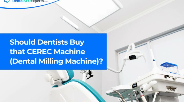 TheDentalSEOExperts - Should Dentists Buy that CEREC Machine