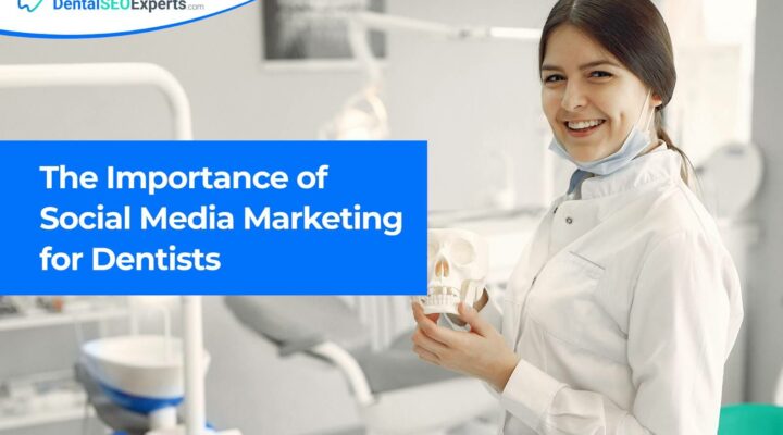 TheDentalSEOExperts - The Importance of Social Media Marketing for Dentists