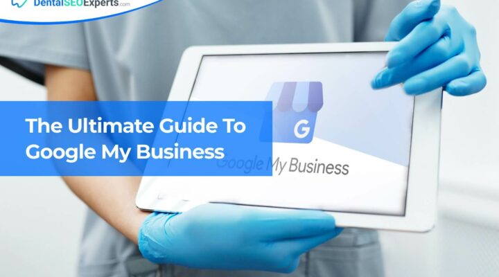 TheDentalSEOExperts - The Ultimate Guide To Google My Business