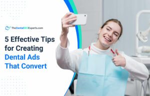 TheDentalSEOExperts - 5 Effective Tips for Creating Dental Ads That Convert